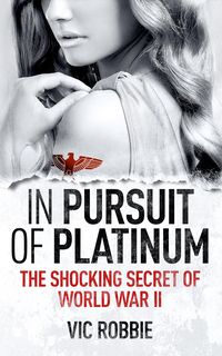 Produktbild: In Pursuit of Platinum: The Shocking Secret of World War II