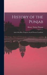Produktbild: History of the Punjab: And of the Rise, Progress, & and Present Condition