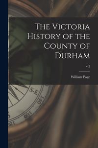Produktbild: The Victoria History of the County of Durham; v.2