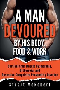 Produktbild: A Man Devoured by His Body, Food & Work