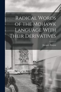 Produktbild: Radical Words of the Mohawk Language With Their Derivatives