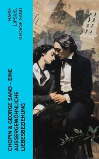 Produktbild: Chopin & George Sand - Eine au&szlig;ergew&ouml;hnliche Liebesbeziehung