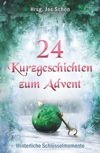 Produktbild: 24 Kurzgeschichten zum Advent - Winterliche Schl&uuml;sselmomente