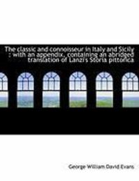 Produktbild: The Classic and Connoisseur in Italy and Sicily: With an Appendix, Containing an Abridged Translati