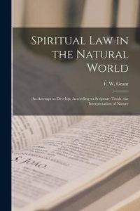 Produktbild: Spiritual Law in the Natural World: An Attempt to Develop, According to Scripture-truth, the Interpretation of Nature