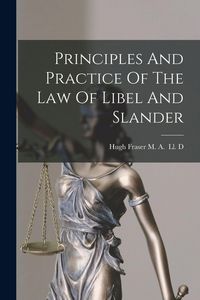Produktbild: Principles And Practice Of The Law Of Libel And Slander