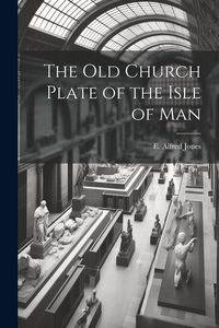 Produktbild: The old Church Plate of the Isle of Man
