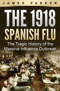 Produktbild: The 1918 Spanish Flu: The Tragic History of the Massive Influenza Outbreak