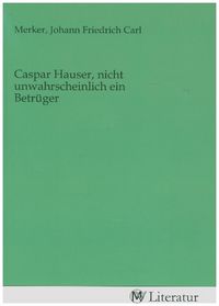 Produktbild: Caspar Hauser, nicht unwahrscheinlich ein Betr&uuml;ger