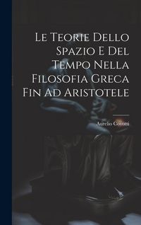 Produktbild: Le Teorie Dello Spazio E Del Tempo Nella Filosofia Greca Fin Ad Aristotele