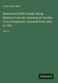 Produktbild: Memories of Old Friends. Being Extracts From the Journals of Caroline Fox of Penjerrick, Cornwall from 1835 to 1871