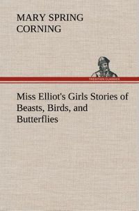 Produktbild: Miss Elliot's Girls Stories of Beasts, Birds, and Butterflies