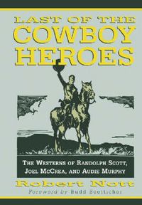 Produktbild: Last of the Cowboy Heroes: The Westerns of Randolph Scott, Joel McCrea, and Audie Murphy