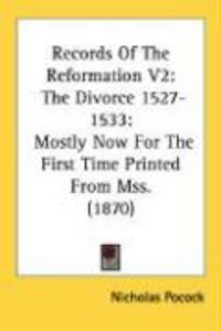 Produktbild: Records of the Reformation V2: The Divorce 1527-1533: Mostly Now for the First Time Printed from Mss. (1870)