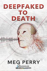 Produktbild: Deepfaked to Death (Angeles Investigations Mysteries, #3)