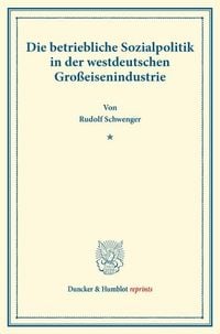 Produktbild: Die betriebliche Sozialpolitik in der westdeutschen Gro&szlig;eisenindustrie.