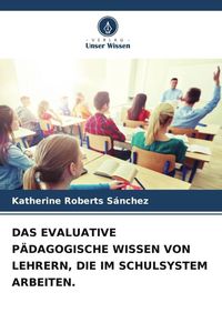 Produktbild: Das Evaluative P&auml;dagogische Wissen von Lehrern, die im Schulsystem Arbeiten.