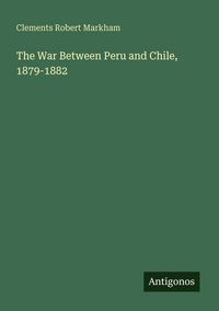 Produktbild: The War Between Peru and Chile, 1879-1882