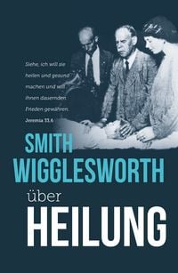 Produktbild: Smith Wigglesworth &uuml;ber Heilung