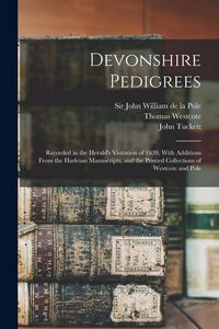 Produktbild: Devonshire Pedigrees: Recorded in the Herald's Visitation of 1620, With Additions From the Harleian Manuscripts, and the Printed Collections
