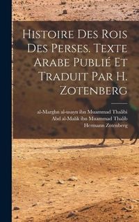 Produktbild: Histoire des rois des Perses. Texte arabe publi&eacute; et traduit par H. Zotenberg