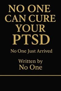 Produktbild: No One Can Cure Your Ptsd No One Just Arrived