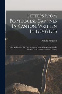 Produktbild: Letters From Portuguese Captives In Canton, Written In 1534 & 1536
