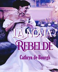 Produktbild: La novia rebelde (Pasiones prohibidas, #2)