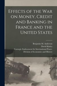 Produktbild: Effects of the War on Money, Credit and Banking in France and the United States [microform]