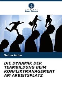 Produktbild: Die Dynamik der Teambildung Beim Konfliktmanagement Am Arbeitsplatz