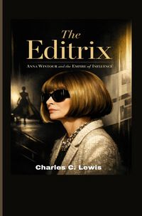 Produktbild: The Editrix: Anna Wintour and the Empire of Influence