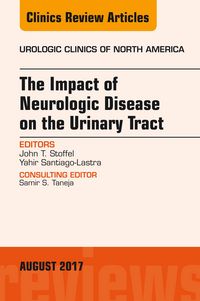 Produktbild: The Impact of Neurologic Disease on the Urinary Tract, An Issue of Urologic Clinics
