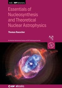 Produktbild: Essentials of Nucleosynthesis and Theoretical Nuclear Astrophysics