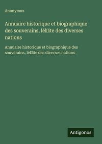 Produktbild: Annuaire historique et biographique des souverains, l&eacute;l&iquest;ite des diverses nations