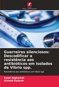 Produktbild: Guerreiros silenciosos: Descodificar a resist&ecirc;ncia aos antibi&oacute;ticos em isolados de Vibrio spp.