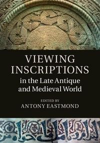 Produktbild: Viewing Inscriptions in the Late Antique and Medieval World