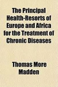 Produktbild: The Principal Health-Resorts of Europe and Africa for the Treatment of Chronic Diseases