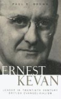 Produktbild: Ernest Kevan: Leader in Twentieth Century British Evangelicalism
