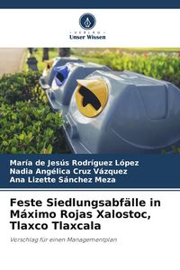 Produktbild: Feste Siedlungsabf&auml;lle in M&aacute;ximo Rojas Xalostoc, Tlaxco Tlaxcala