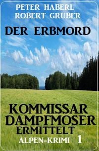 Produktbild: Der Erbmord: Alpen-Krimi: Kommissar Dampfmoser ermittelt 1