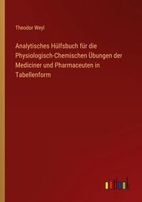 Produktbild: Analytisches H&uuml;lfsbuch f&uuml;r die Physiologisch-Chemischen &Uuml;bungen der Mediciner und Pharmaceuten in Tabellenform