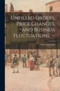 Produktbild: Unfilled Orders, Price Changes, and Business Fluctuations. --