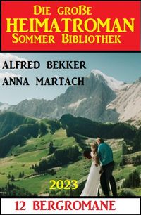 Produktbild: Die gro&szlig;e Heimatroman Sommer Bibliothek 2023: 12 Bergromane