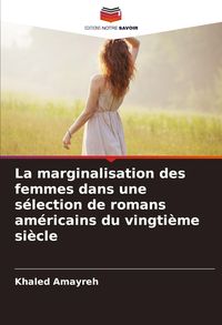 Produktbild: La marginalisation des femmes dans une s&eacute;lection de romans am&eacute;ricains du vingti&egrave;me si&egrave;cle
