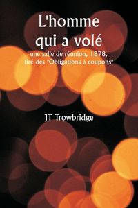 Produktbild: L'homme qui a vol&eacute; une salle de r&eacute;union, 1878, tir&eacute; des ""Obligations &agrave; coupons""