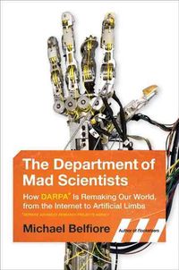 Produktbild: The Department of Mad Scientists: How DARPA Is Remaking Our World, from the Internet to Artificial Limbs