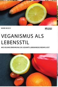 Produktbild: Veganismus als Lebensstil. Wie vegane Ern&auml;hrung die gesamte Lebensweise beeinflusst