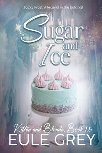 Produktbild: Sugar and Ice (Kitten and Blonde, #1.5)