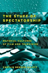 Produktbild: Benson-Allott, C: The Stuff of Spectatorship
