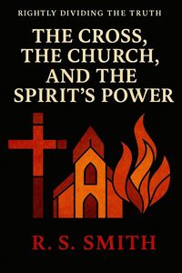 Produktbild: Rightly Dividing the Truth: The Cross, the Church, and the Spirit's Power